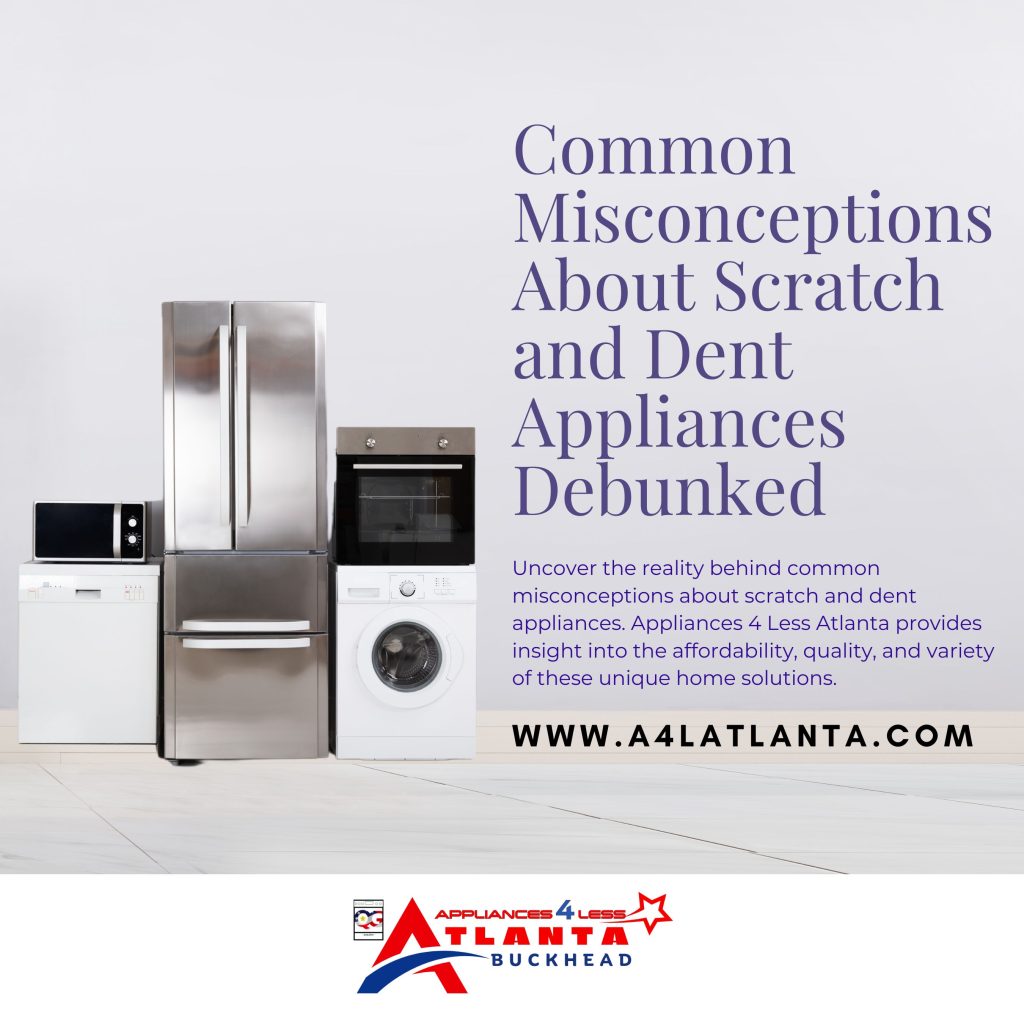 Debunking Myths The Truth About Scratch and Dent Appliances at